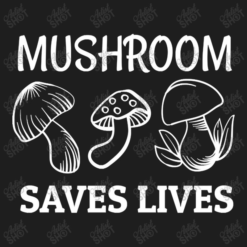 Mushroom Saves Lives, Mushroom Saves Lives Art, Mushroom Saves Lives P Classic T-shirt by SHOODOD | Artistshot