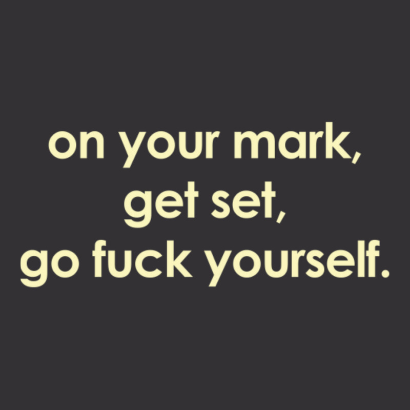 On Your Mark Get Set Go Fuck Yourself Vintage Short | Artistshot