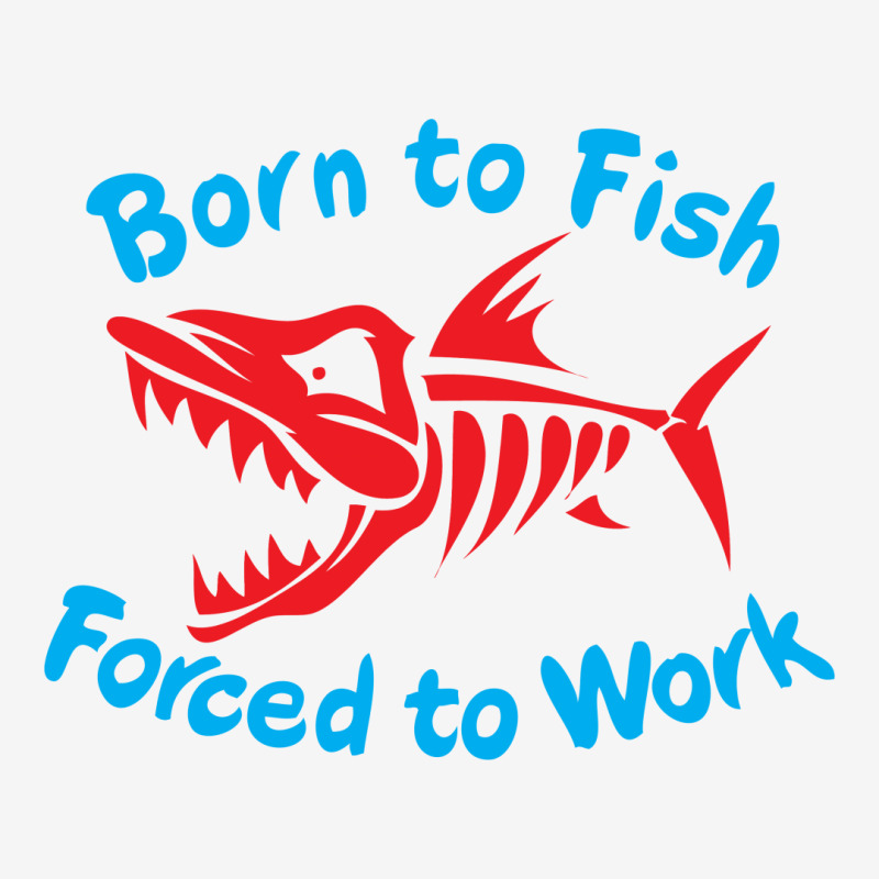 Born To Fish Forced To Work Toddler 3/4 Sleeve Tee by Chilistore | Artistshot