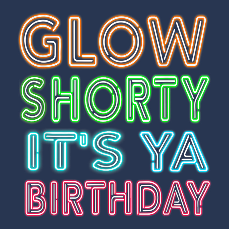Glow Shorty Its Ya Birthday Design Retro 80s Glow Birthday T Shirt Men ...