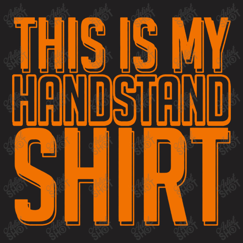 This Is My Handstand T-Shirt by Focus Tees | Artistshot