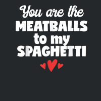 You Are The Meatballs To My Spaghetti Design T Shirt Crewneck Sweatshirt | Artistshot