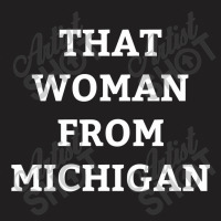 Whitmer Daily Show T Shirt  That Woman From Michigan T-shirt | Artistshot