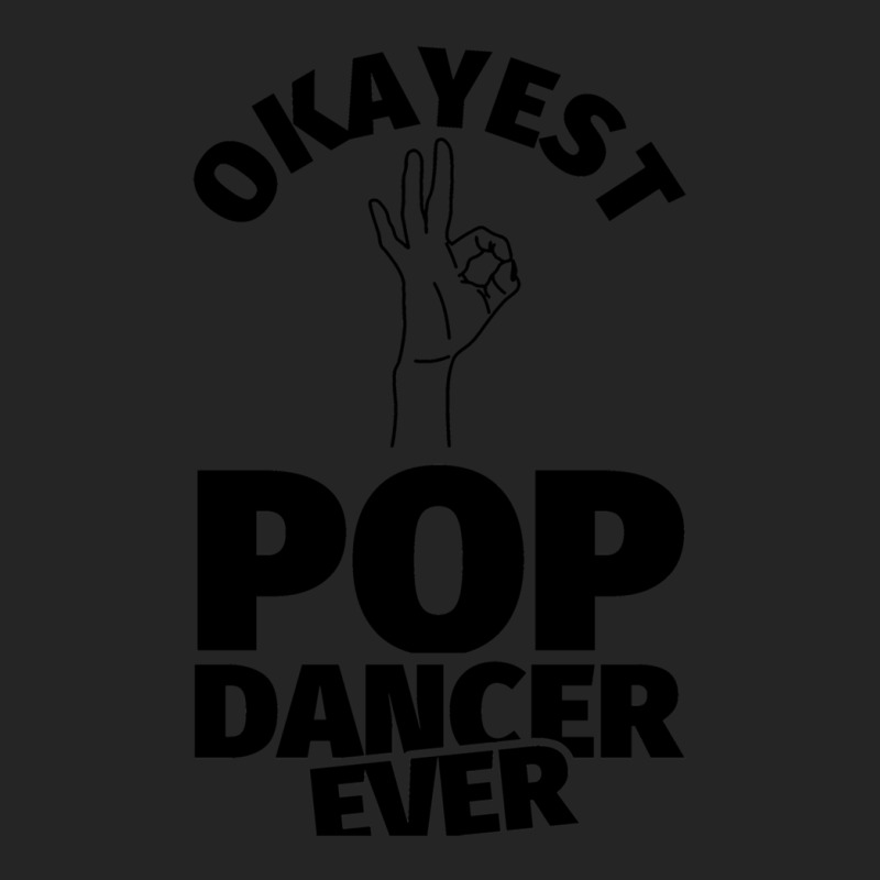 Pop Dance Gifts   Funny Okayest Pop Ever Unisex Hoodie | Artistshot