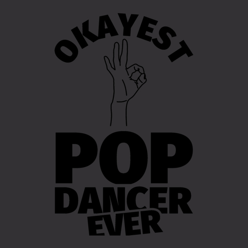 Pop Dance Gifts   Funny Okayest Pop Ever Vintage Hoodie | Artistshot