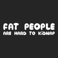 Fat People Are Hard To Kidnap Unisex Hoodie | Artistshot