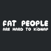 Fat People Are Hard To Kidnap Crewneck Sweatshirt | Artistshot