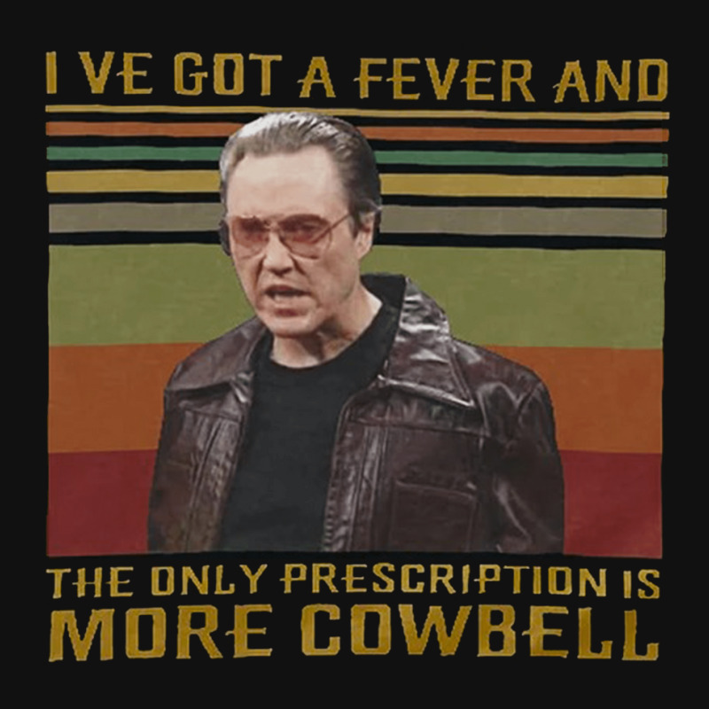 I Ve Got A Fever The Only Prescription More Cowbell More Cowbell Sa