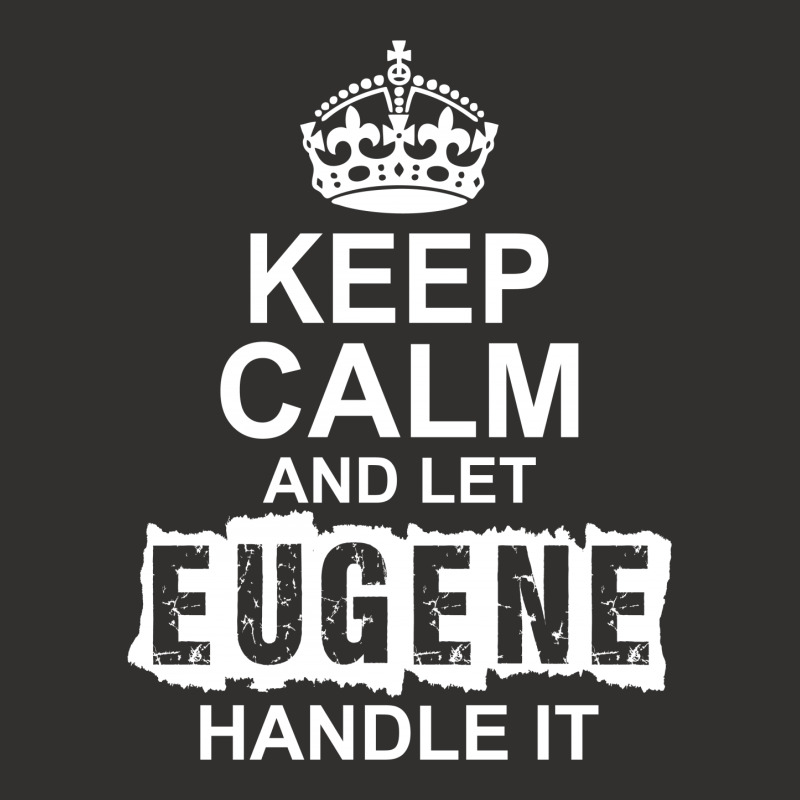 Keep Calm And Let Eugene Handle It Champion Hoodie | Artistshot