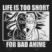 Life Is Too Short For Bad Anime Classic T-shirt | Artistshot