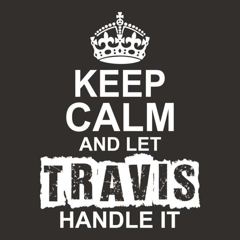 Keep Calm And Let Travis Handle It Champion Hoodie | Artistshot