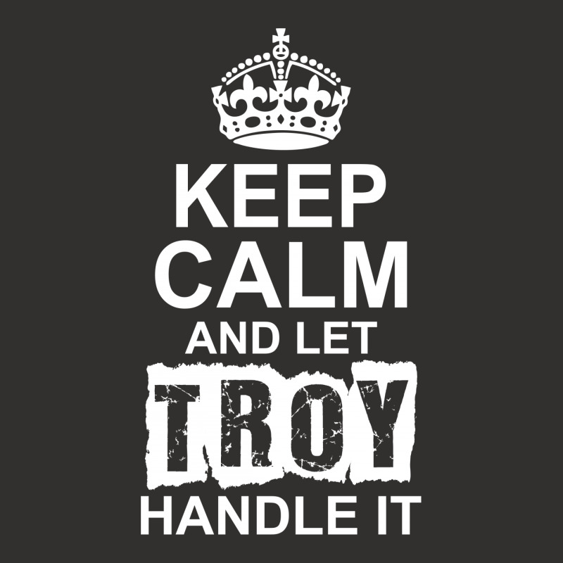 Keep Calm And Let Troy Handle It Champion Hoodie | Artistshot