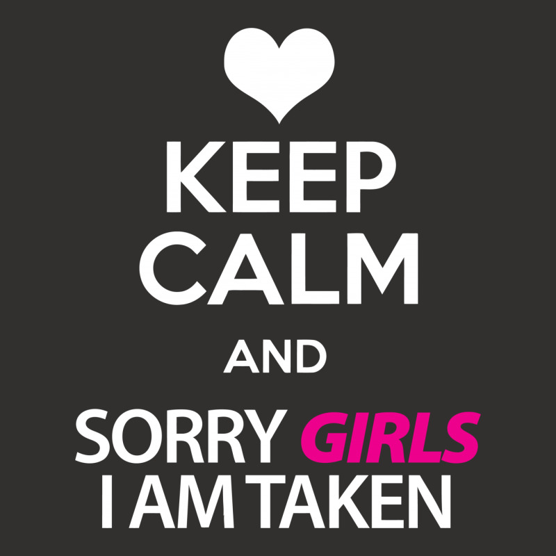 Keep Calm And Sorry Girls Am Taken Champion Hoodie by tshiart | Artistshot