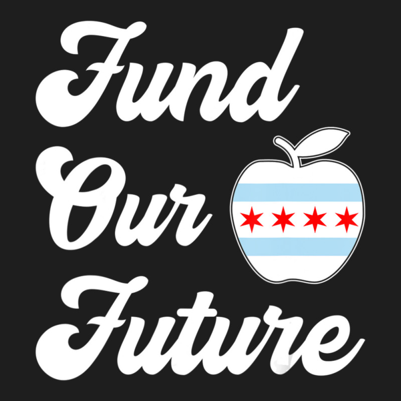 Chicago Teachers Fund Our Future Teacher Classic T-shirt by Whitfield Wolff | Artistshot