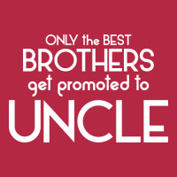 Only The Best Brothers Get Promoted To Uncle Champion Hoodie | Artistshot