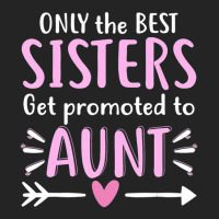 Only The Best Sisters Get Promoted To Aunt Mother's Day 3/4 Sleeve Shirt | Artistshot