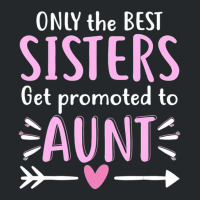 Only The Best Sisters Get Promoted To Aunt Mother's Day Crewneck Sweatshirt | Artistshot