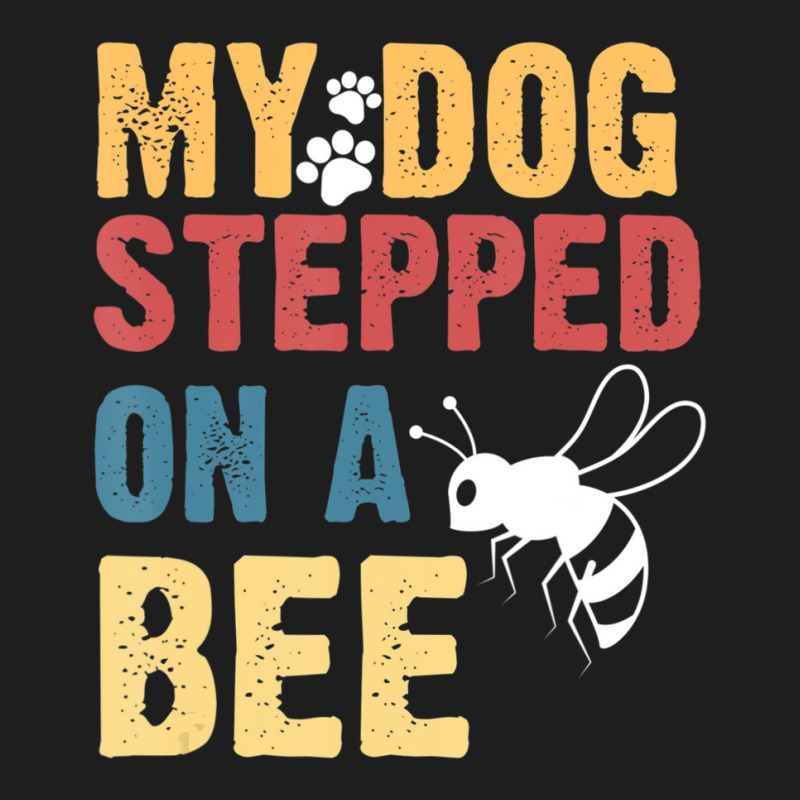 My Dog Stepped On A Bee Classic T-shirt | Artistshot