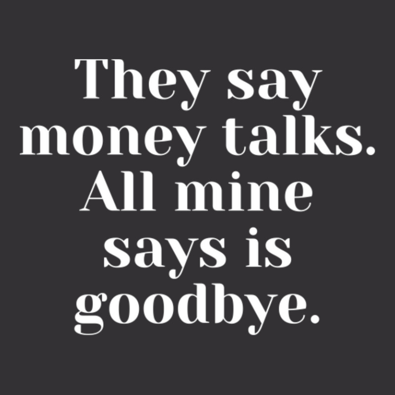 They Say Money Talks. All Mine Says Is Goodbye Vintage Short | Artistshot