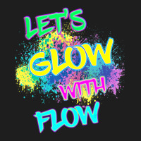 Let's Glow With Flow Glow Party 80s Party Paint Splatter Classic T-shirt | Artistshot