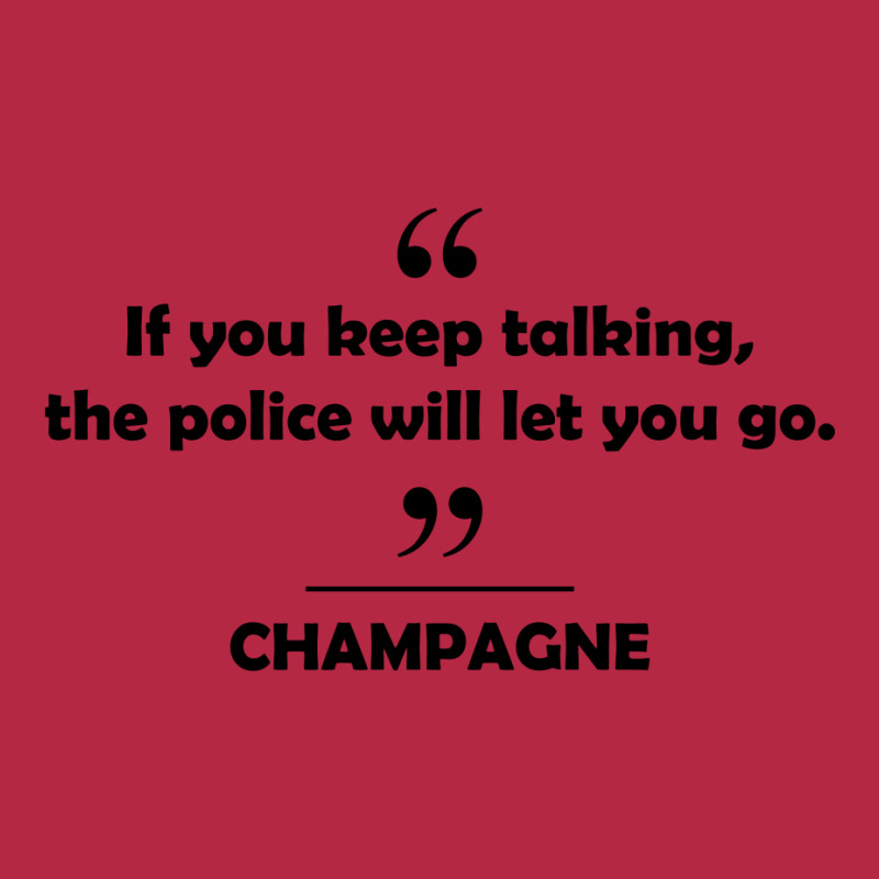 Champagne - If You Keep Talking The Police Will Let You Go. Champion Hoodie | Artistshot