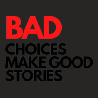 Bad Choices Make Good Stories Ladies Fitted T-shirt | Artistshot