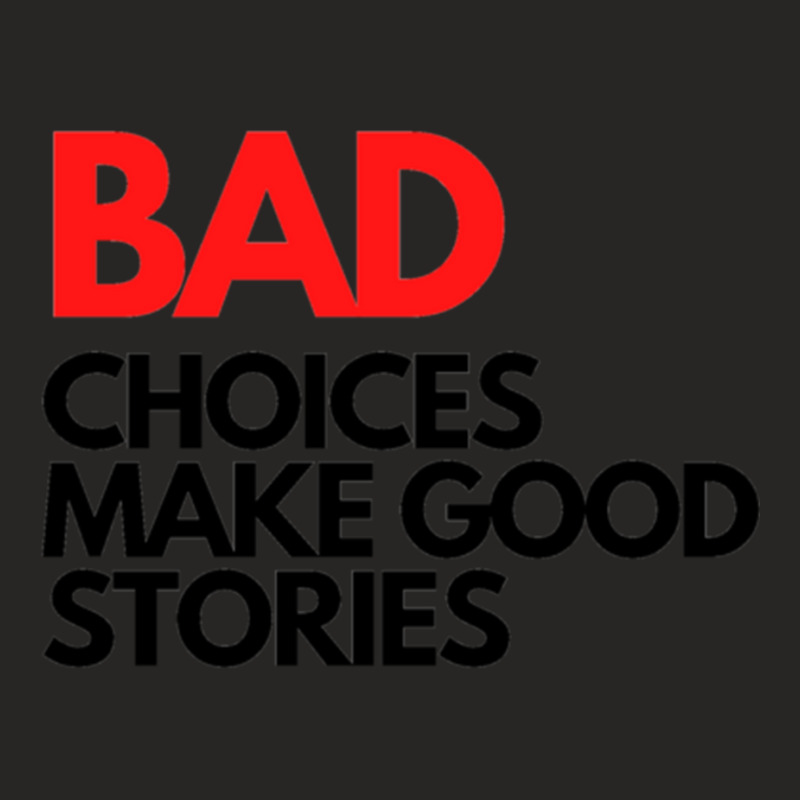 Bad Choices Make Good Stories Ladies Fitted T-Shirt by MICHELLEKING | Artistshot