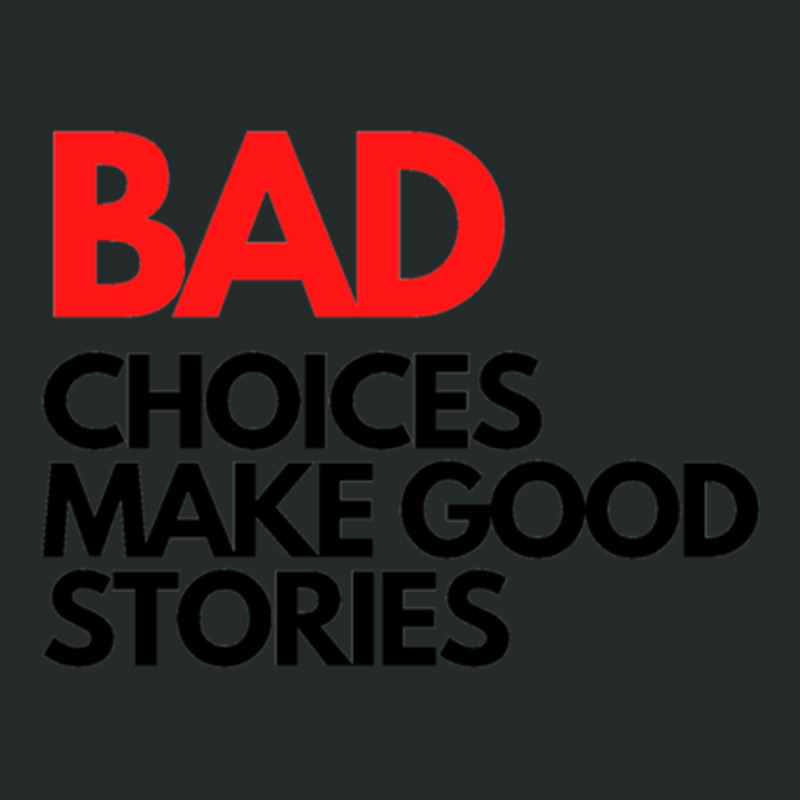 Bad Choices Make Good Stories Women's Triblend Scoop T-shirt by MICHELLEKING | Artistshot