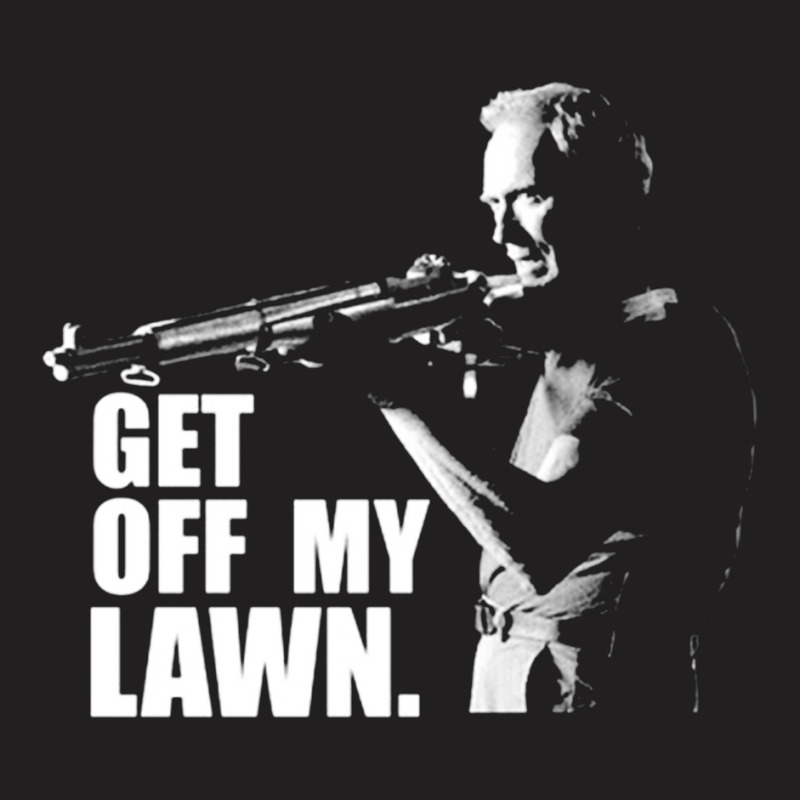 Clint Eastwood, Get Off My Lawn, Clint Eastwood, The Outlaw Josey Wale T-Shirt by SHOPUTYR6 | Artistshot