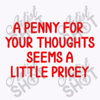 Penny For Your Thoughts Tank Top | Artistshot