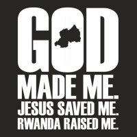 God Made Me. Jesus Saved Me. Rwanda Raised Me. Religion-xjygk Ladies Fitted T-shirt | Artistshot