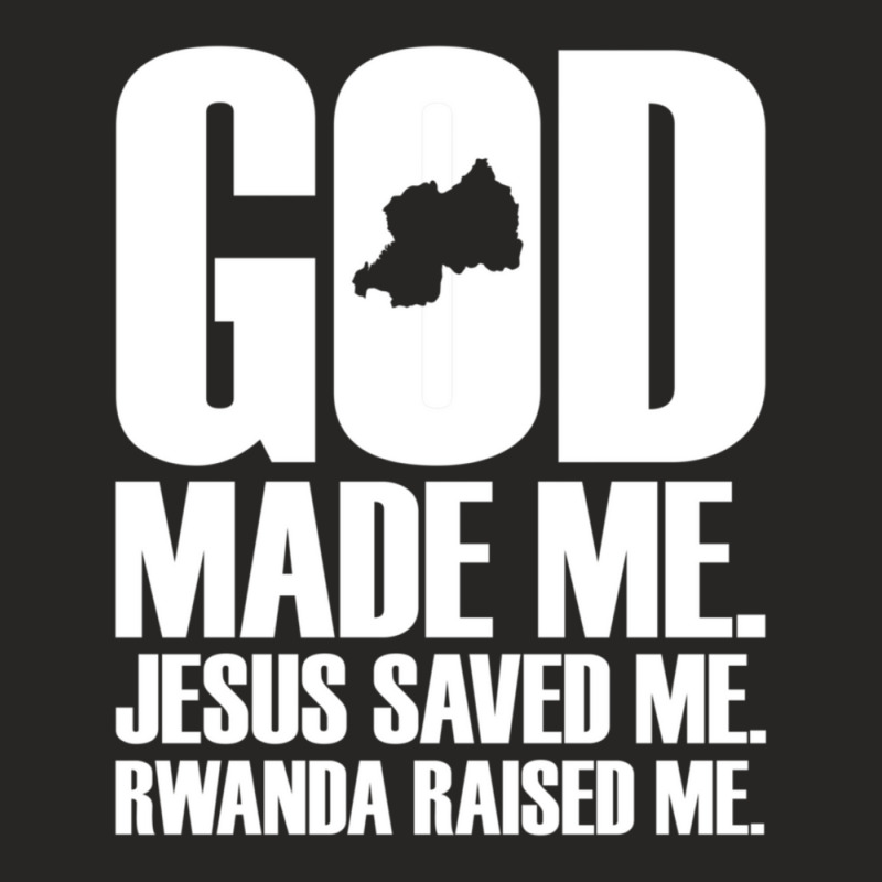 God Made Me. Jesus Saved Me. Rwanda Raised Me. Religion-xjygk Ladies Fitted T-Shirt by thangdinhsinhelf | Artistshot