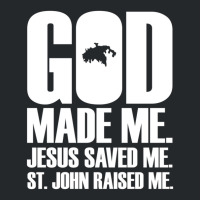 God Made Me. Jesus Saved Me. St. John Raised Me. Religion Crewneck Sweatshirt | Artistshot