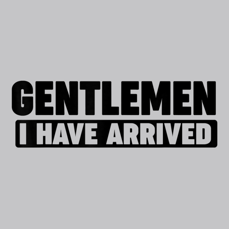 Gentlemen, I Have Arrived T Shirt Baby Bodysuit by cm-arts | Artistshot