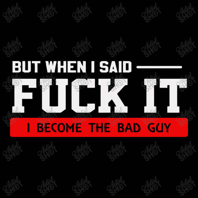 But When I Said Fuck It I Become The Bad Guy Zipper Hoodie by Satrio Art | Artistshot