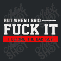 But When I Said Fuck It I Become The Bad Guy Crewneck Sweatshirt | Artistshot