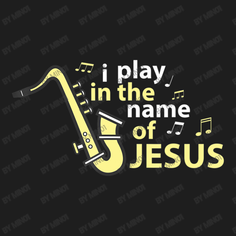 I Play In The Name Of Jesus Saxophone Christian Musician Classic T-shirt by Min01 | Artistshot