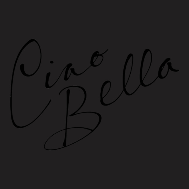 Ciao Bella! T-shirt | Artistshot