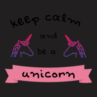 Keep Calm And Be A Unicorn T-shirt | Artistshot