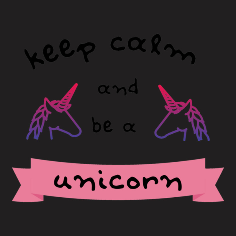 Keep Calm And Be A Unicorn T-shirt | Artistshot