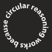 Circular Reasoning Works Because Ladies Fitted T-shirt | Artistshot