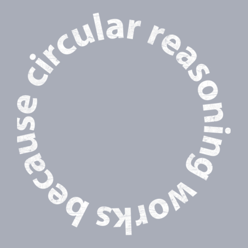 Circular Reasoning Works Because Tank Dress by cm-arts | Artistshot