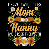 I Have Two Titles Mom And Nanny Mothers Day Pocket T-shirt | Artistshot