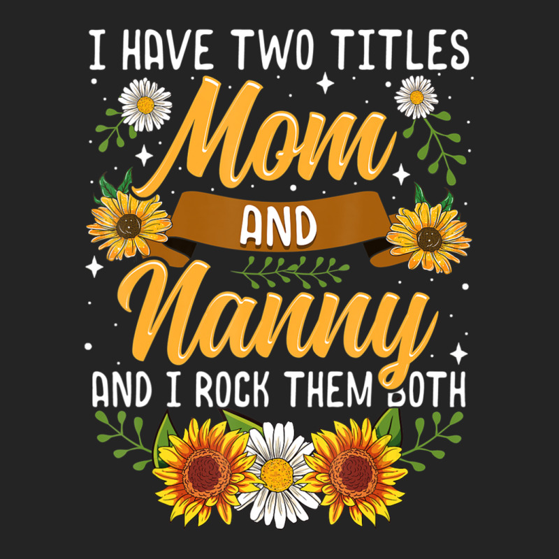 I Have Two Titles Mom And Nanny Mothers Day 3/4 Sleeve Shirt | Artistshot