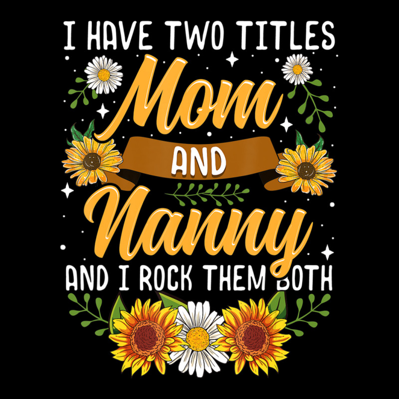 I Have Two Titles Mom And Nanny Mothers Day Unisex Jogger | Artistshot