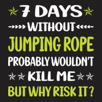 Jumping Rope T  Shirt Funny 7 Days Without Jumping Rope Jump Skipping T-shirt | Artistshot