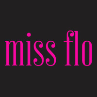 Miss Flo T-shirt | Artistshot