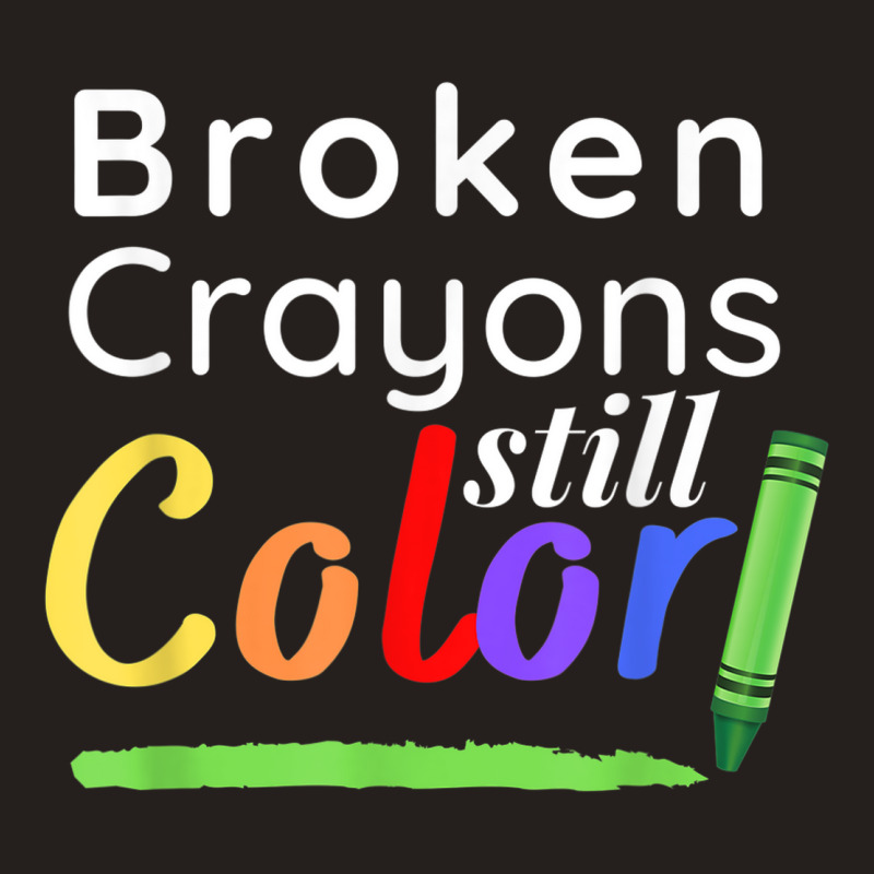 Broken Crayons Still Color Tank Top | Artistshot