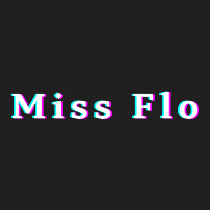 Miss Flo T-shirt | Artistshot