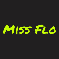 Miss Flo T-shirt | Artistshot